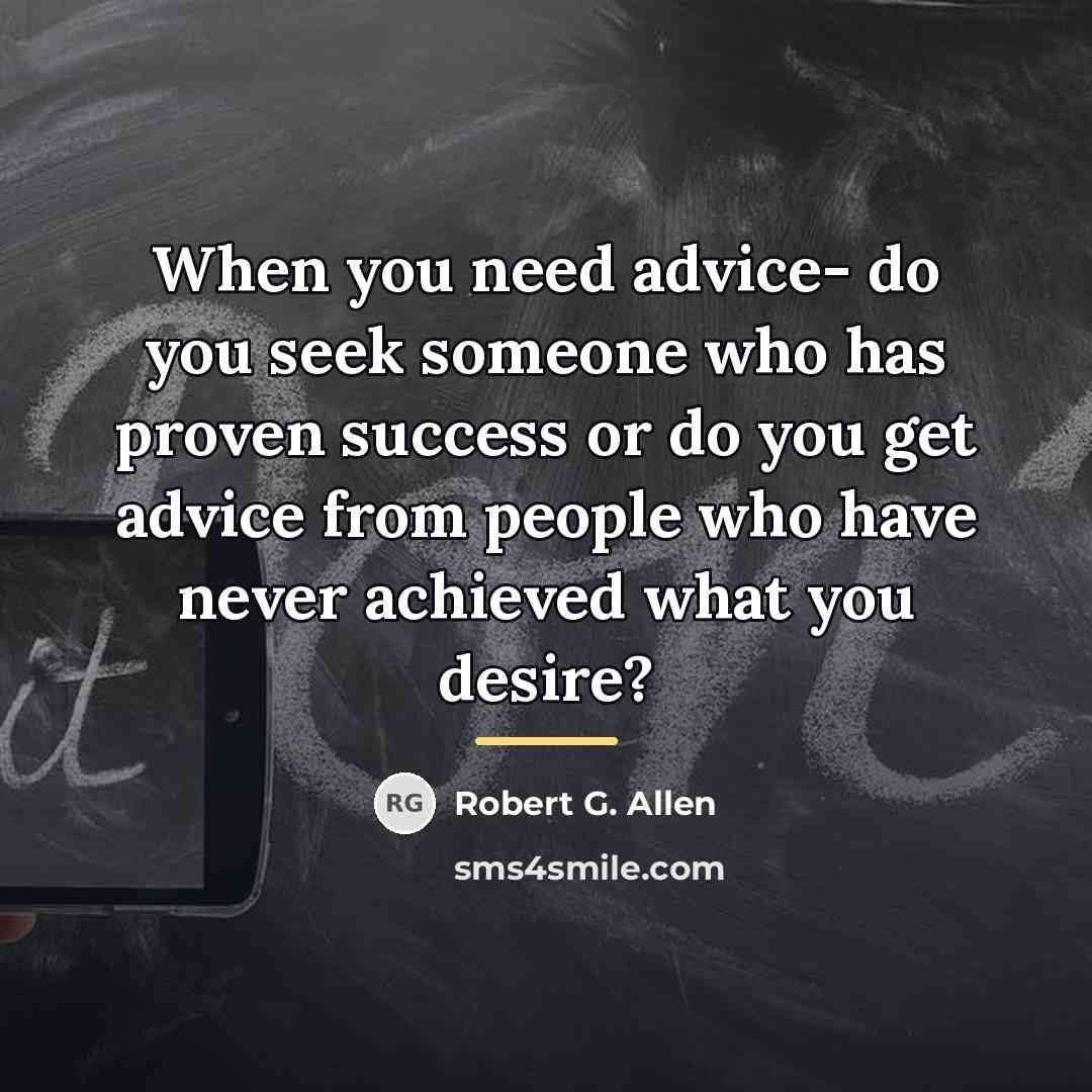 “When you need advice- do you seek someone who has…” quote by Robert G. Allen