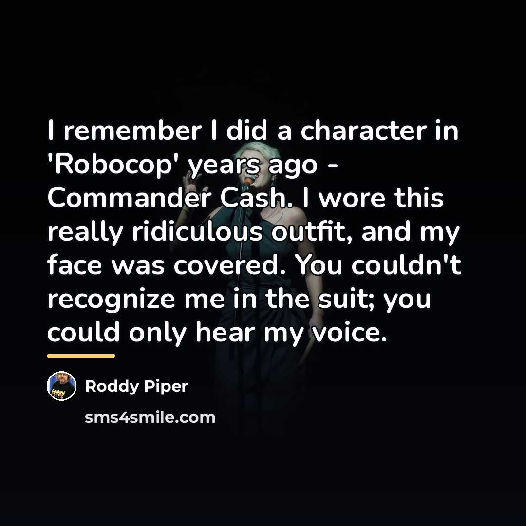 “I remember I did a character in 'Robocop' years ago…” quote by Roddy Piper