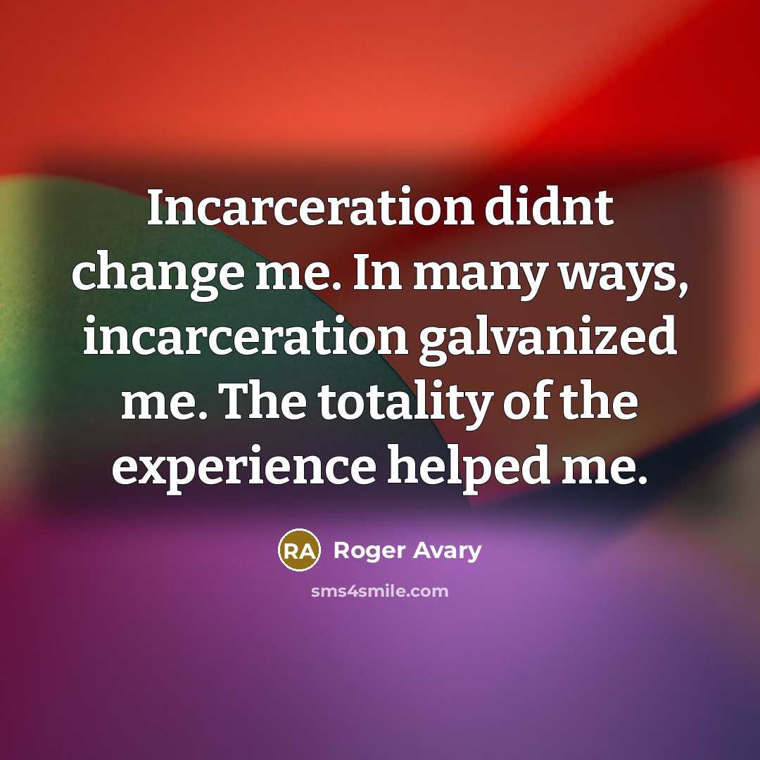 “Incarceration didnt change me. In many ways, incarceration galvanized me.…” quote by Roger Avary