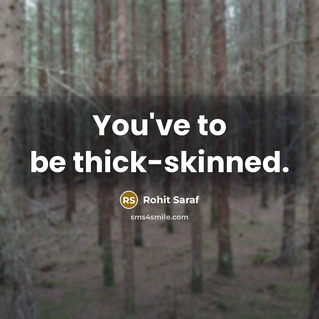 “You've to be thick-skinned.…” quote by Rohit Saraf