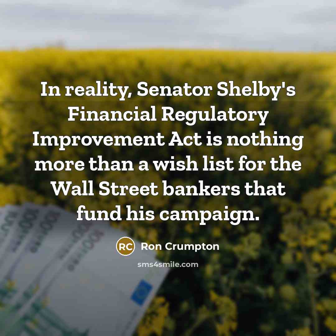 “In reality, Senator Shelby's Financial Regulatory Improvement Act is nothing…” quote by Ron Crumpton