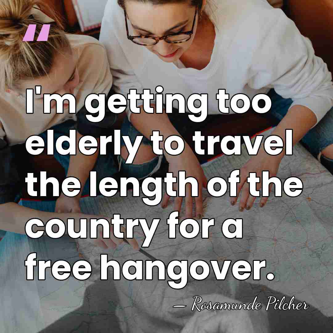 I'm getting too elderly to travel the length of the country for&hellip; - Rosamunde Pilcher