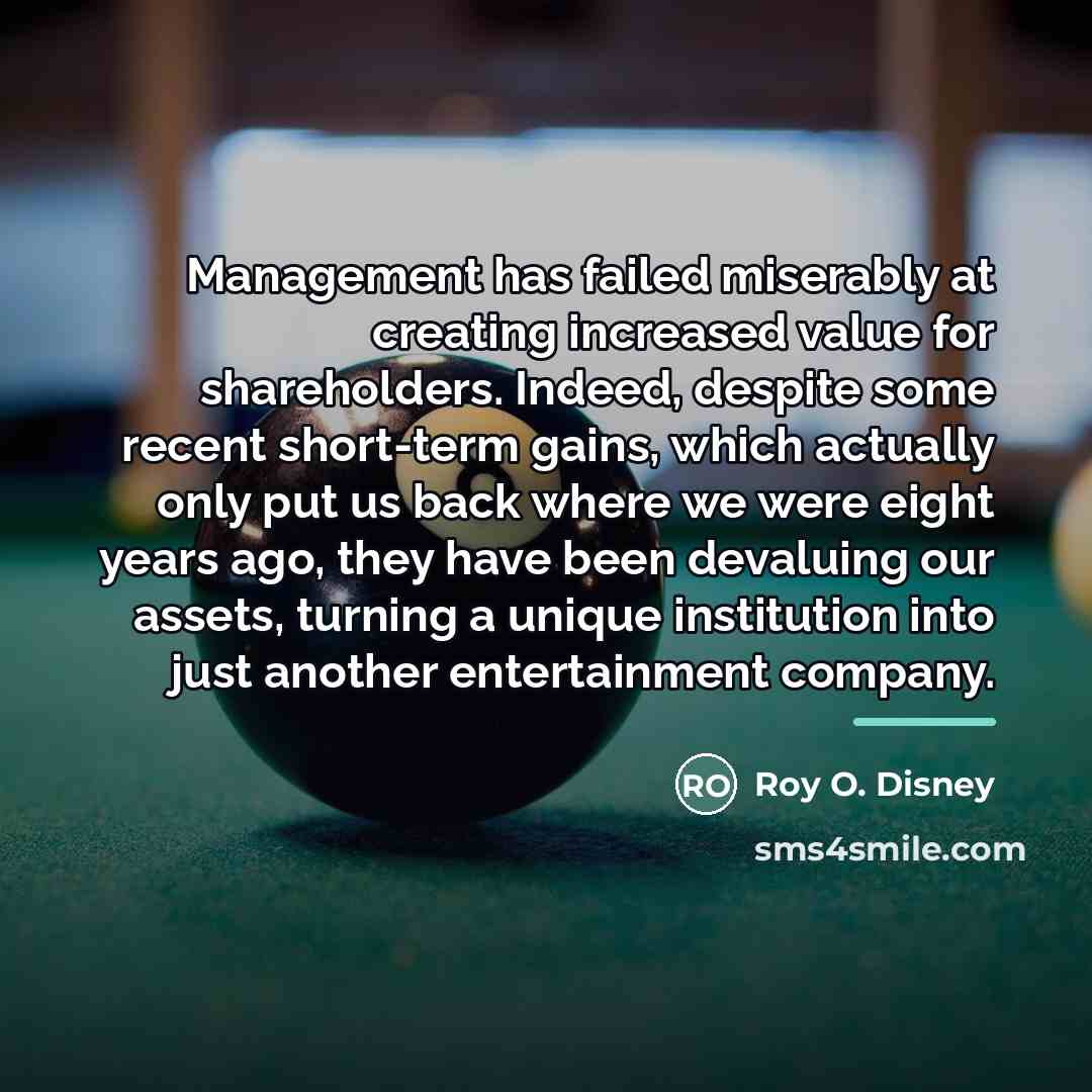 “Management has failed miserably at creating increased value for shareholders.…” quote by Roy O. Disney