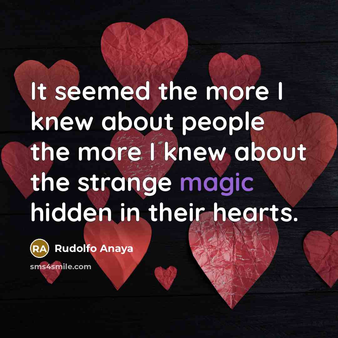 “It seemed the more I knew about people the more…” quote by Rudolfo Anaya