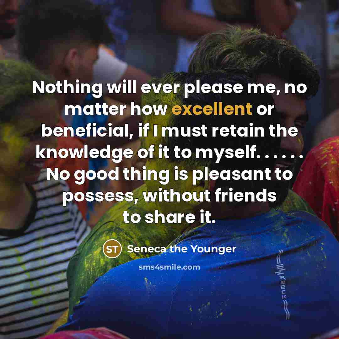 “Nothing will ever please me, no matter how excellent or…” quote by Seneca the Younger