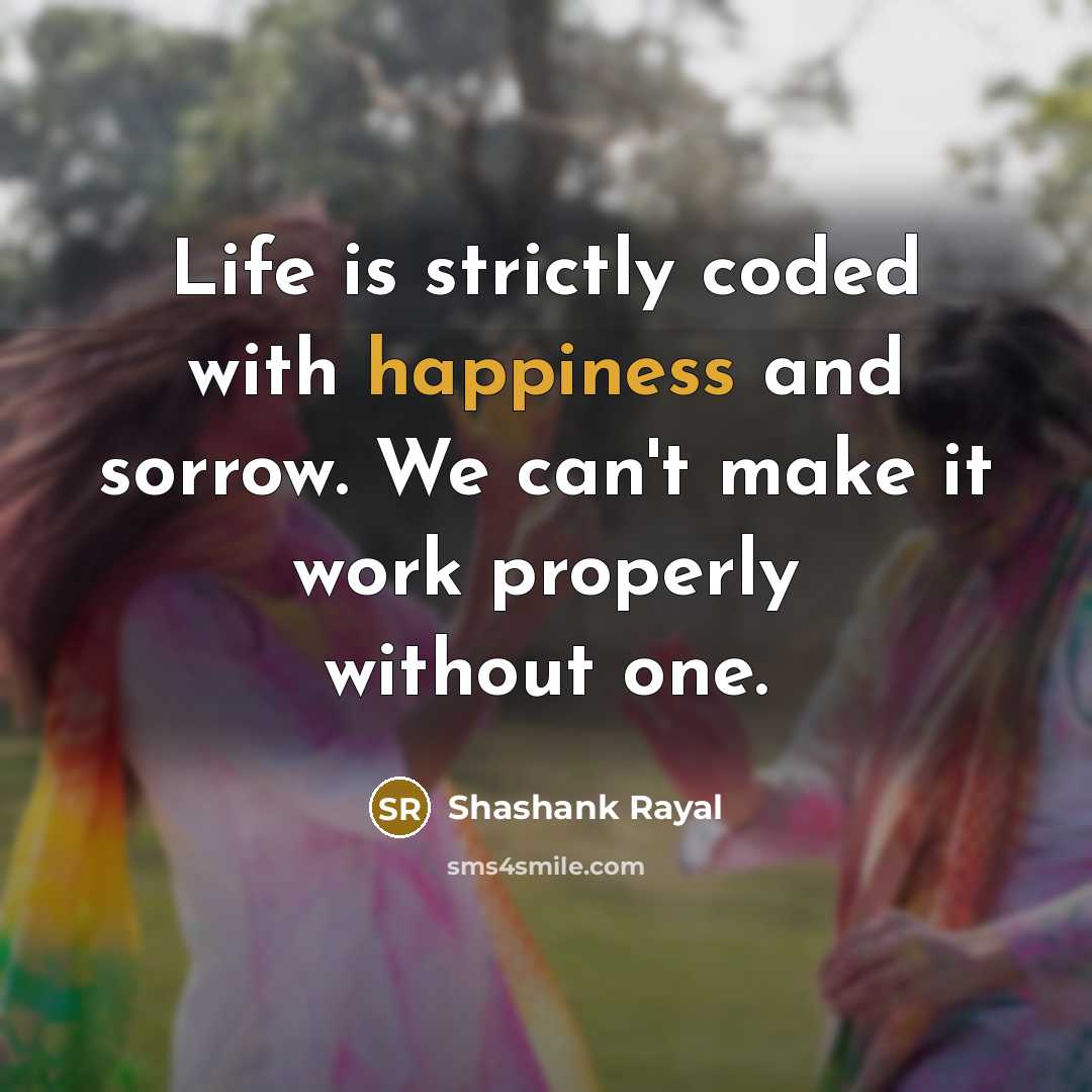 “Life is strictly coded with happiness and sorrow. We can't…” quote by Shashank Rayal
