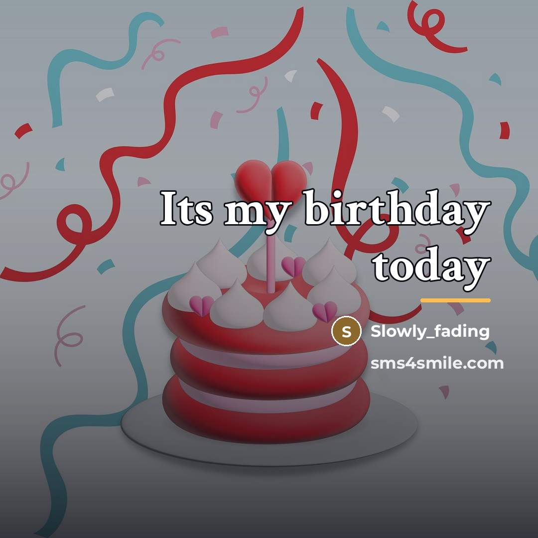 “Its my birthday today…” quote by Slowly_fading