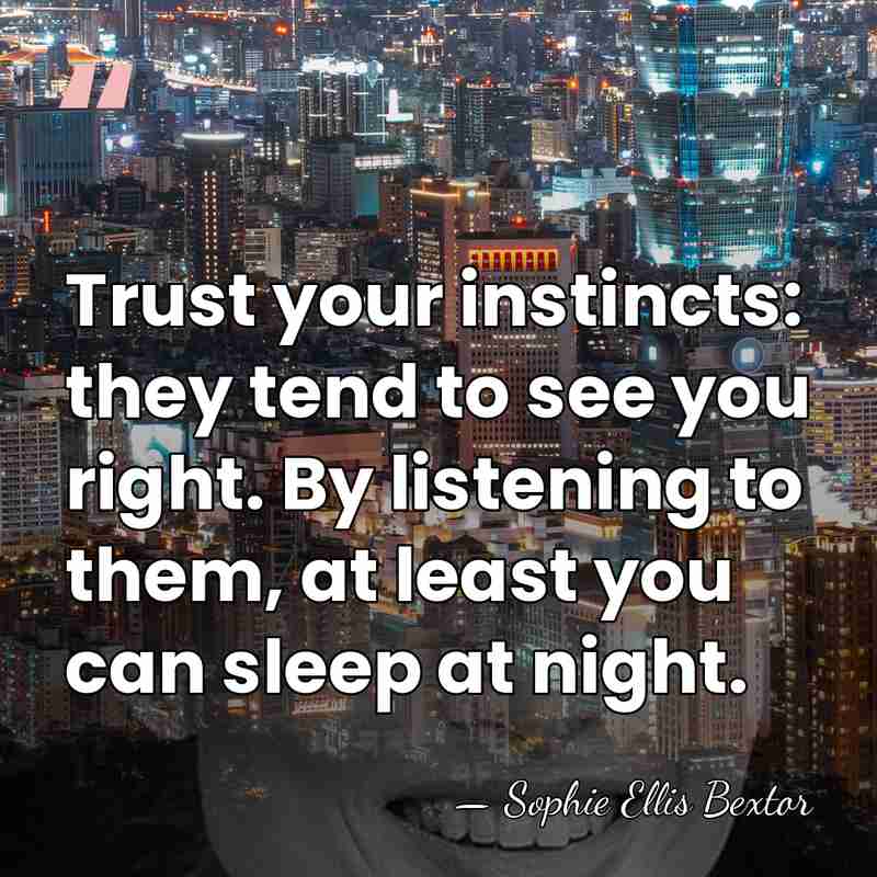 Trust your instincts: they tend to see you right. By listening to&hellip; - Sophie Ellis Bextor