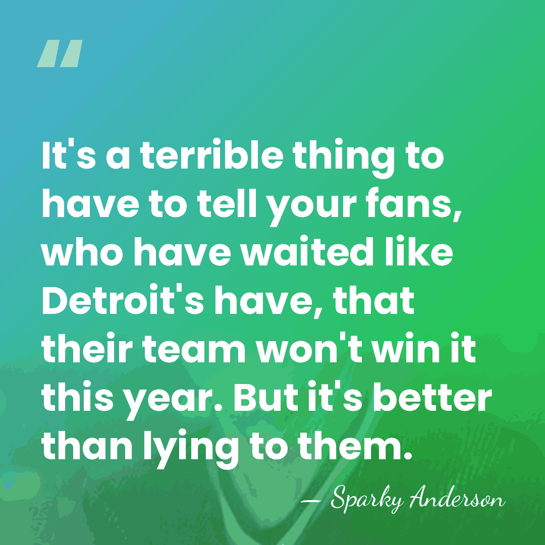 It's a terrible thing to have to tell your fans, who have&hellip; - Sparky Anderson