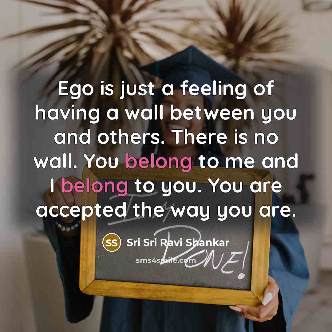 “Ego is just a feeling of having a wall between…” quote by Sri Sri Ravi Shankar