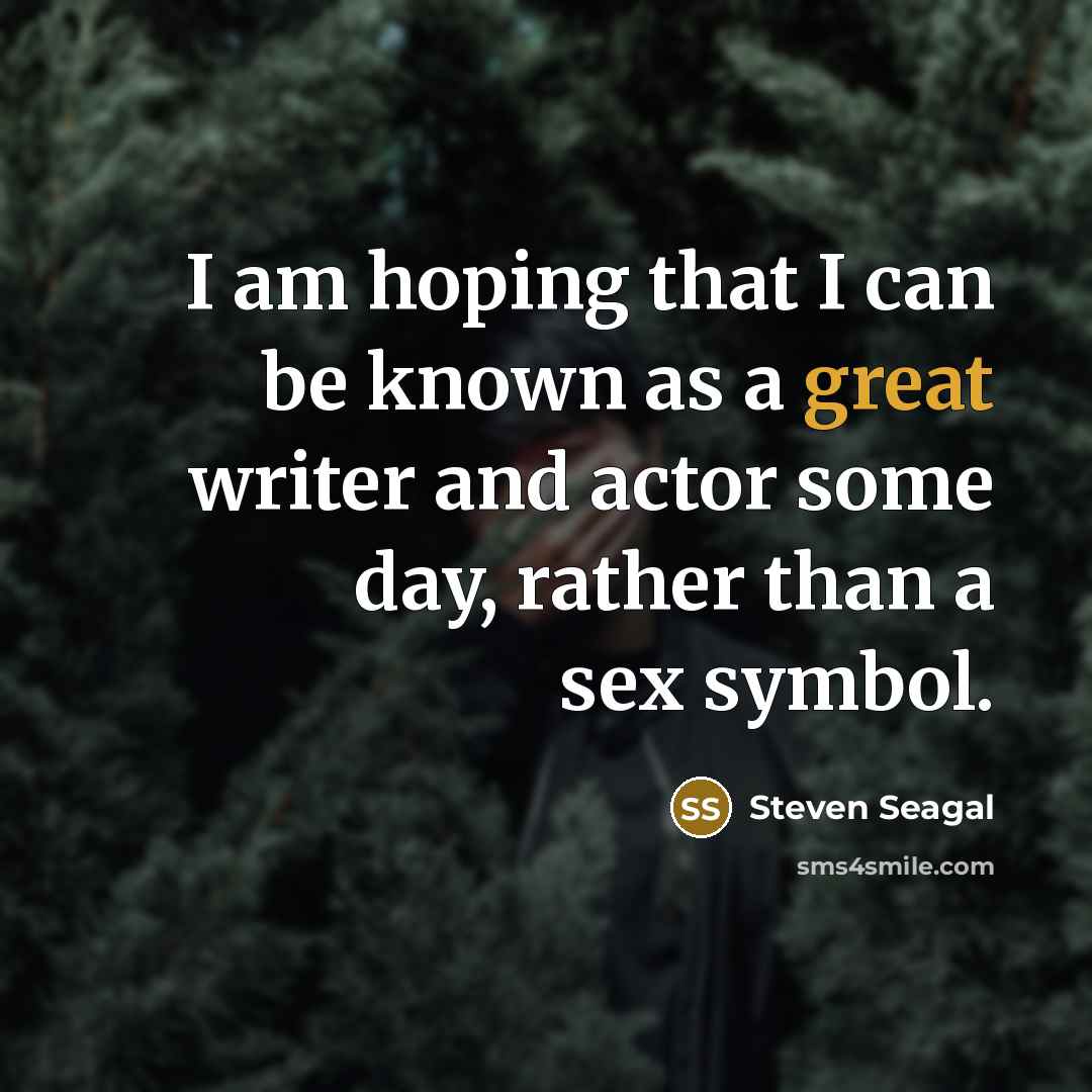 “I am hoping that I can be known as a…” quote by Steven Seagal