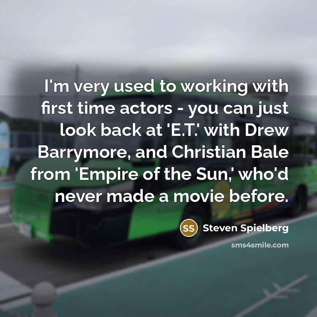 “I'm very used to working with first time actors -…” quote by Steven Spielberg