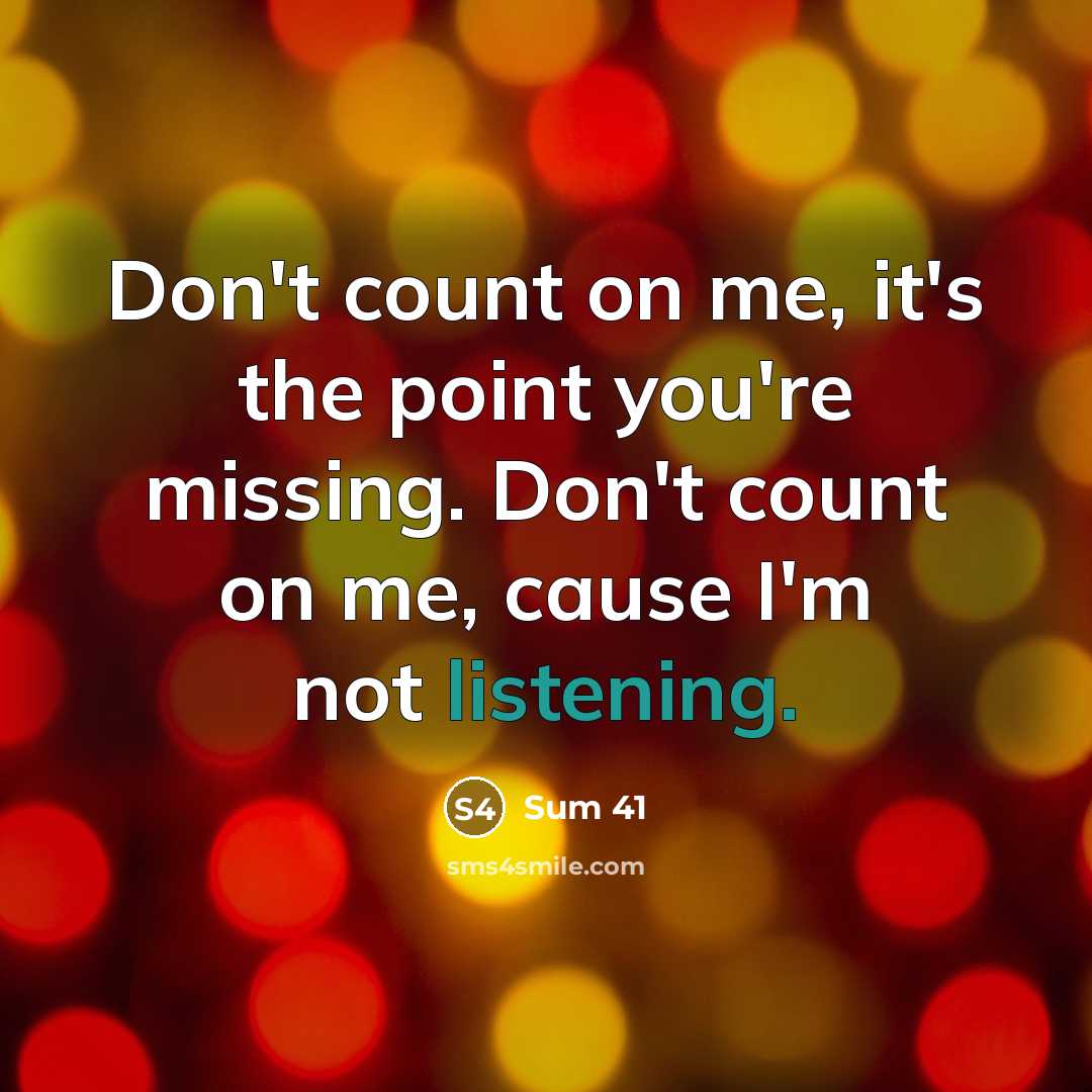 “Don't count on me, it's the point you're missing. Don't…” quote by Sum 41