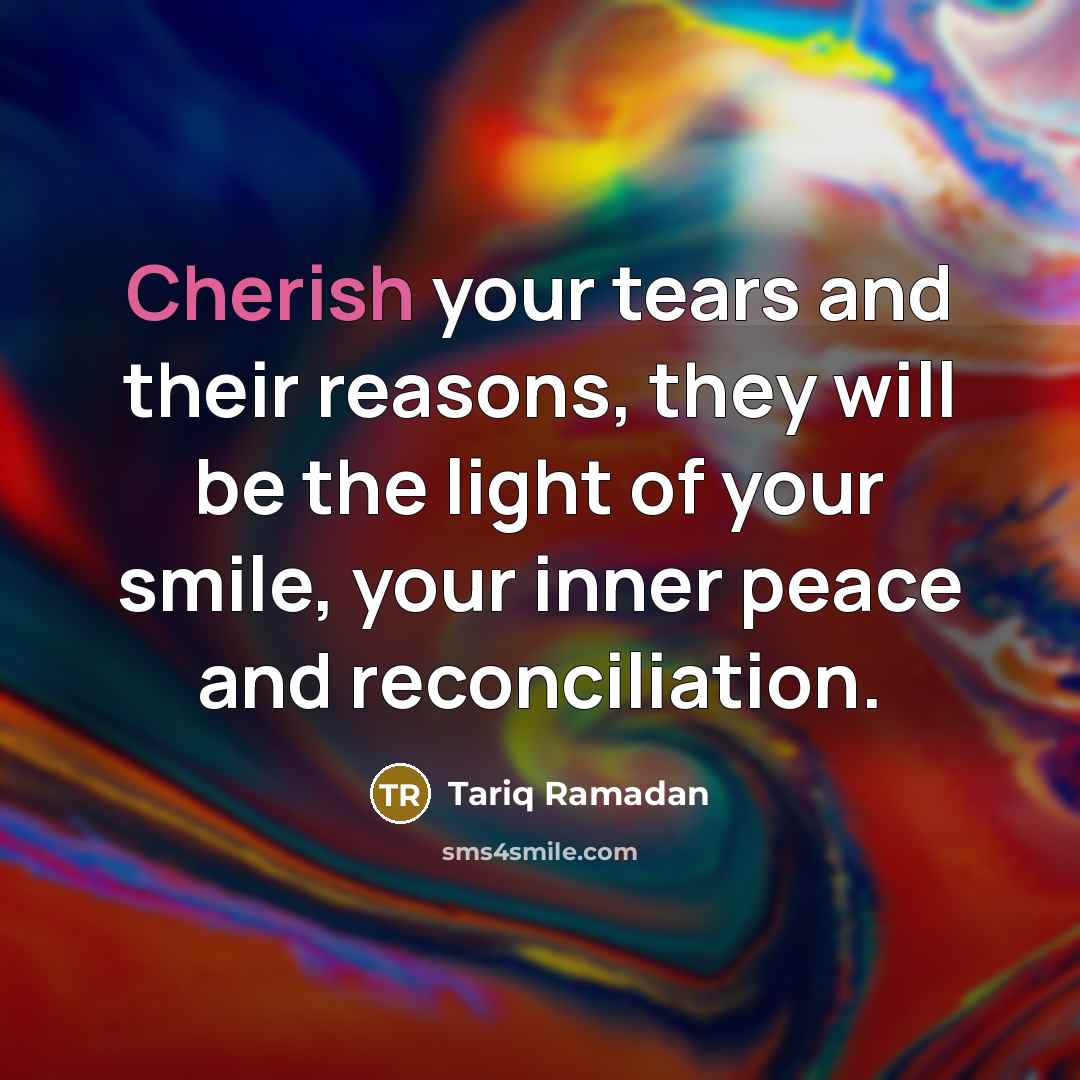 “Cherish your tears and their reasons, they will be the…” quote by Tariq Ramadan