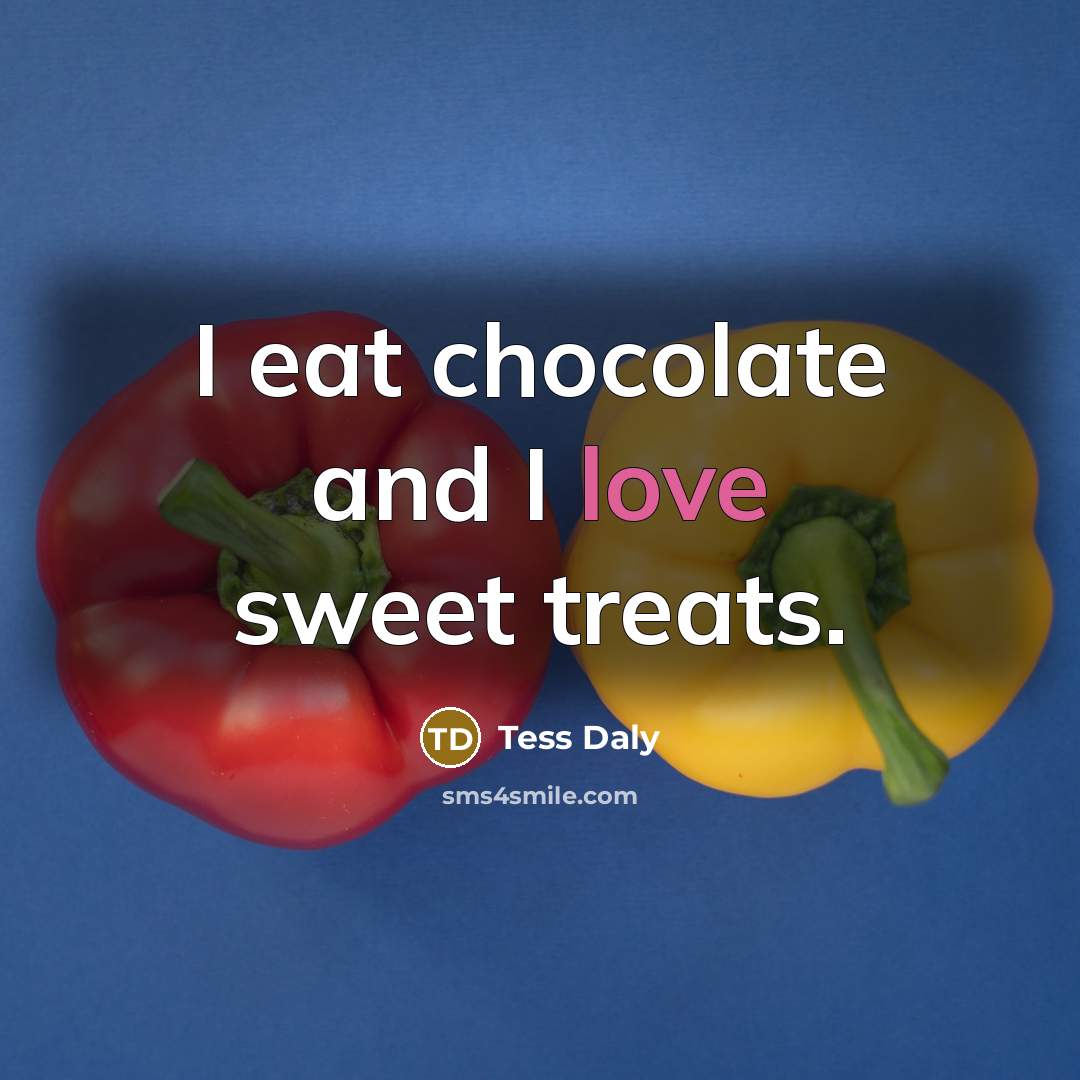 “I eat chocolate and I love sweet treats.…” quote by Tess Daly