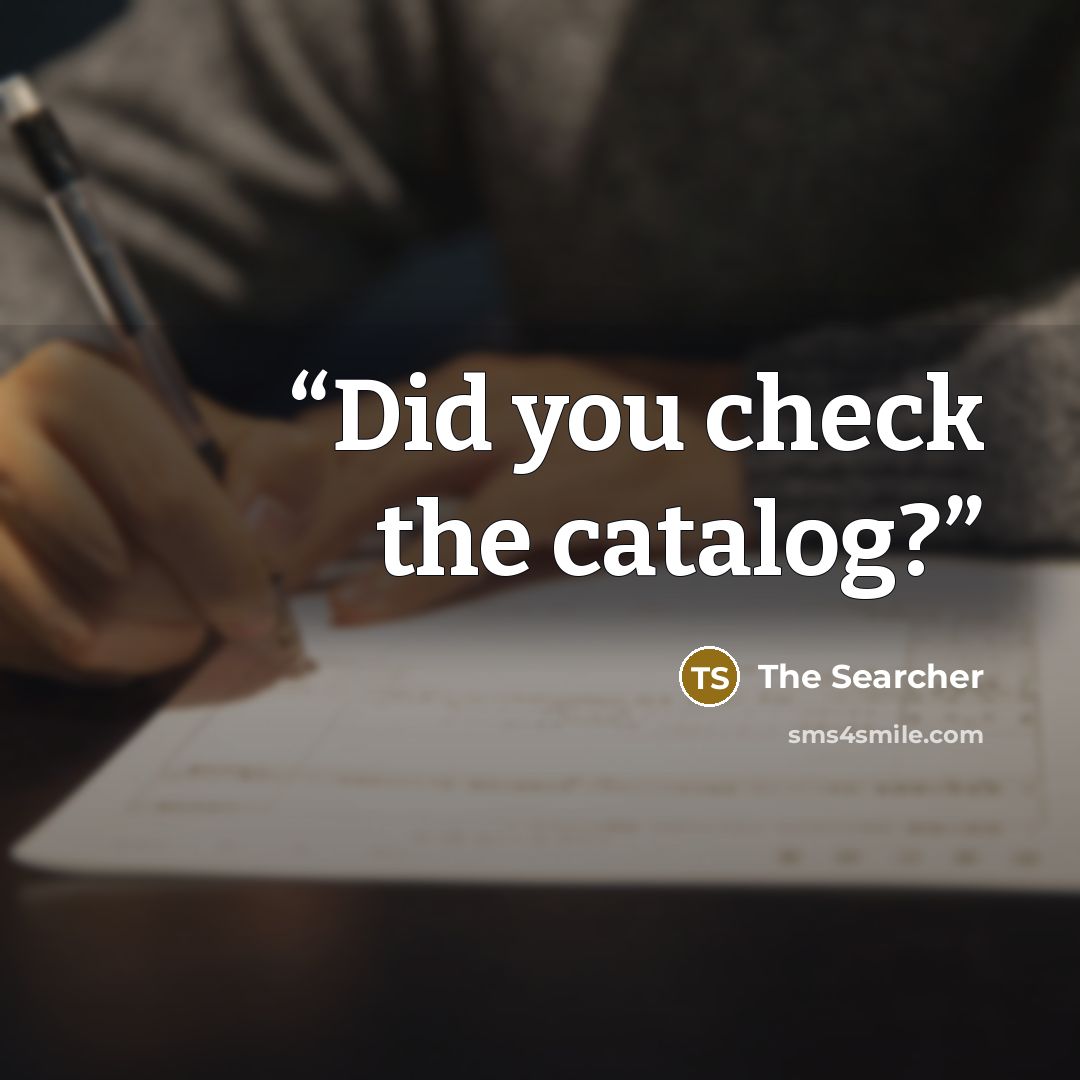 “Did you check the catalog?” quote by The Searcher