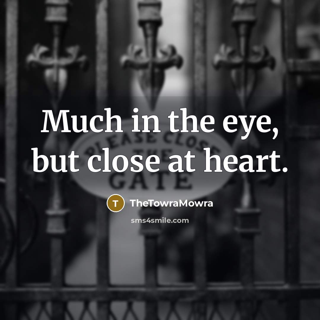“Much in the eye, but close at heart.…” quote by TheTowraMowra