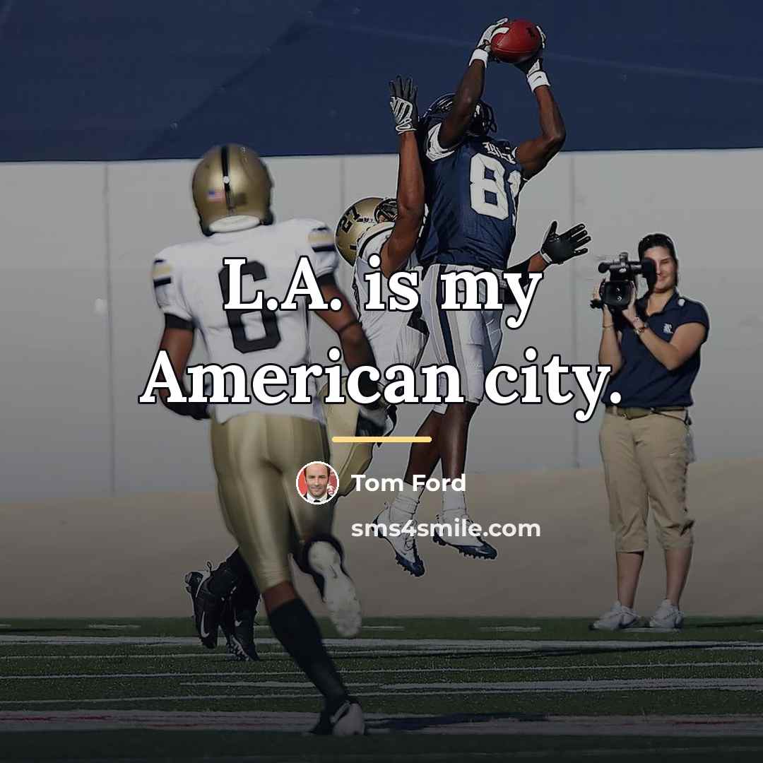 “L.A. is my American city.…” quote by Tom Ford
