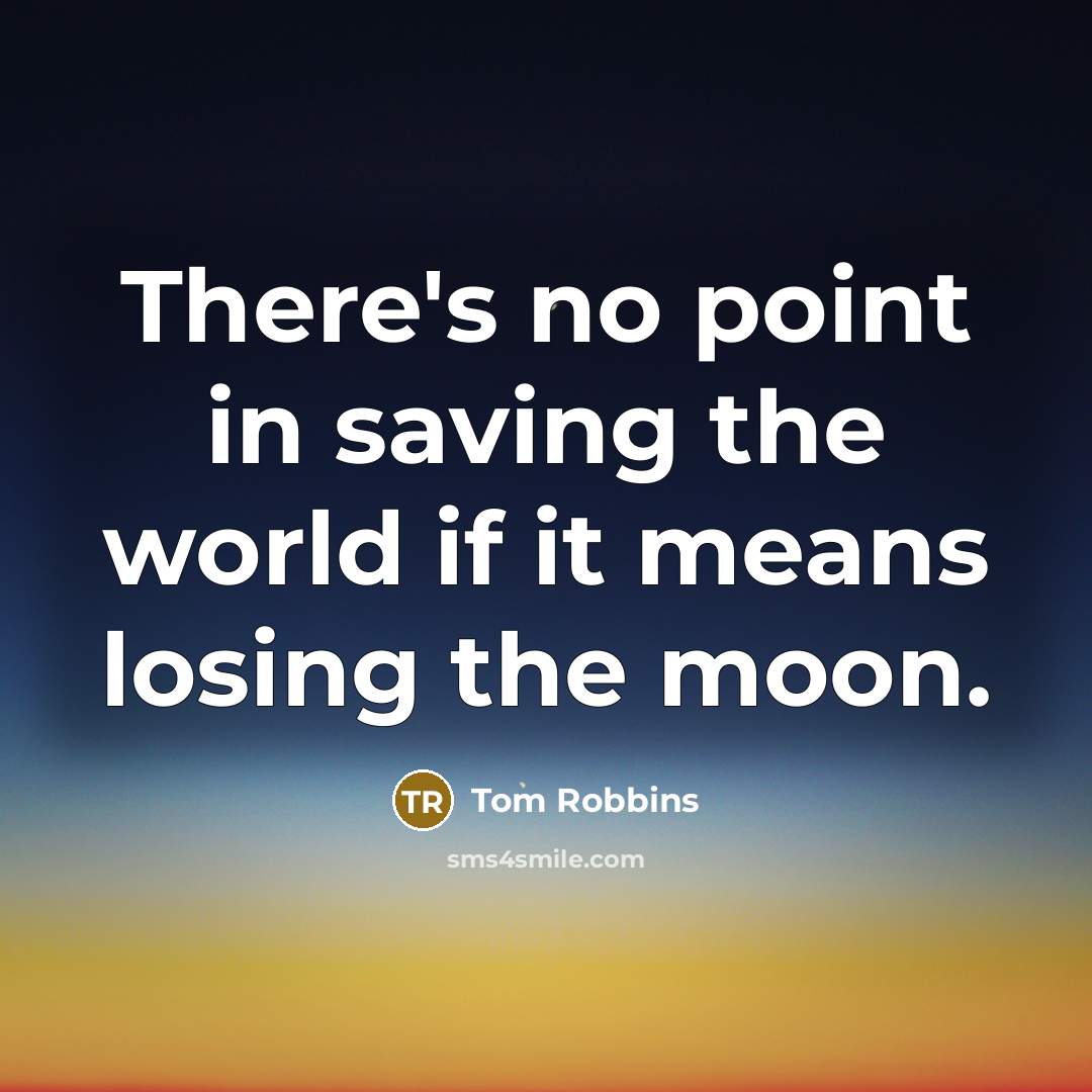 “There's no point in saving the world if it means…” quote by Tom Robbins