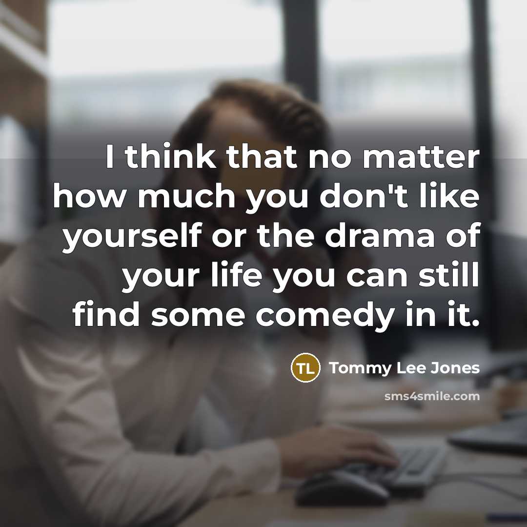 “I think that no matter how much you don't like…” quote by Tommy Lee Jones