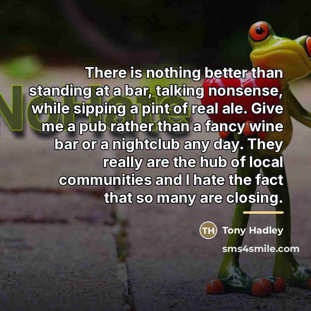 “There is nothing better than standing at a bar, talking…” quote by Tony Hadley