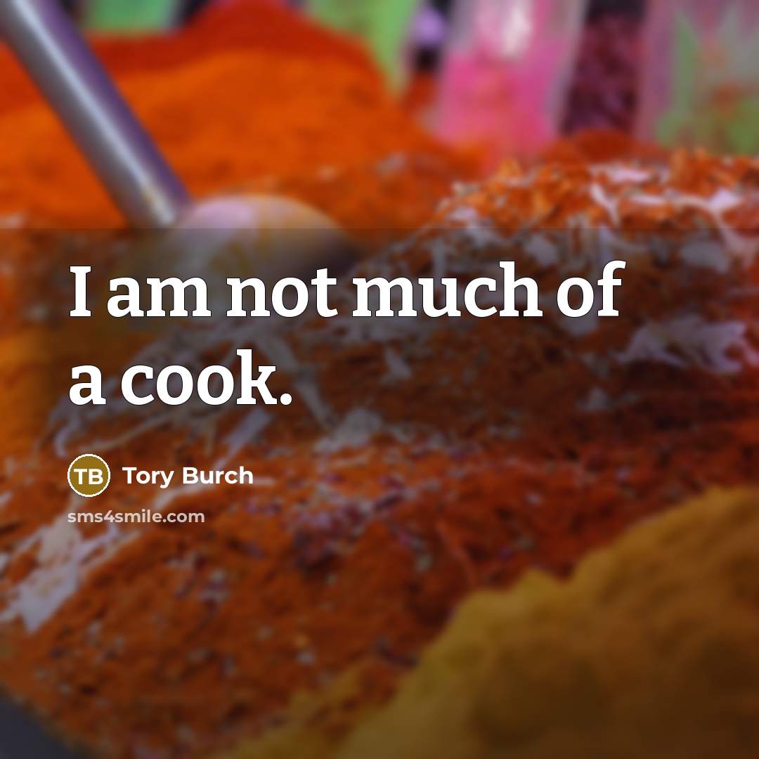 “I am not much of a cook.…” quote by Tory Burch