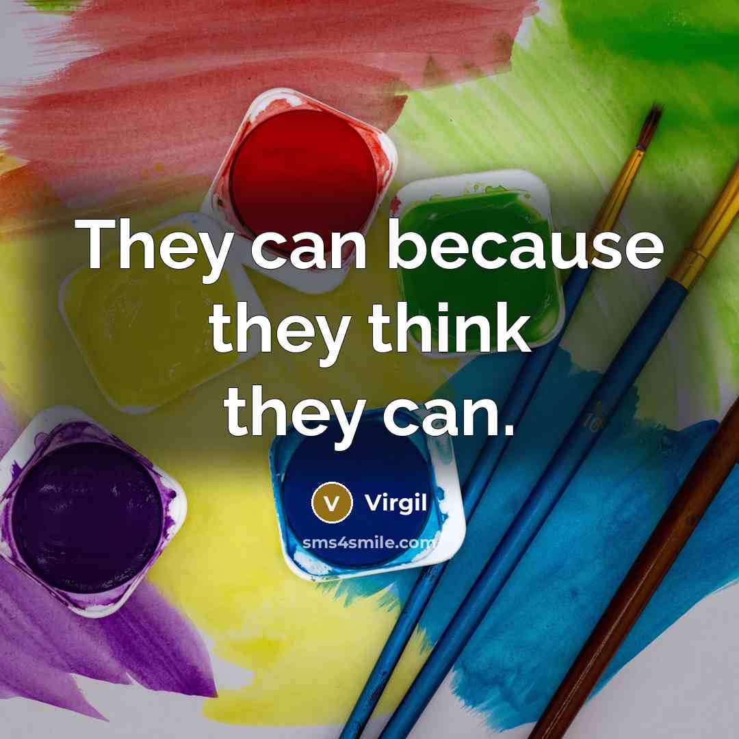 “They can because they think they can.…” quote by Virgil