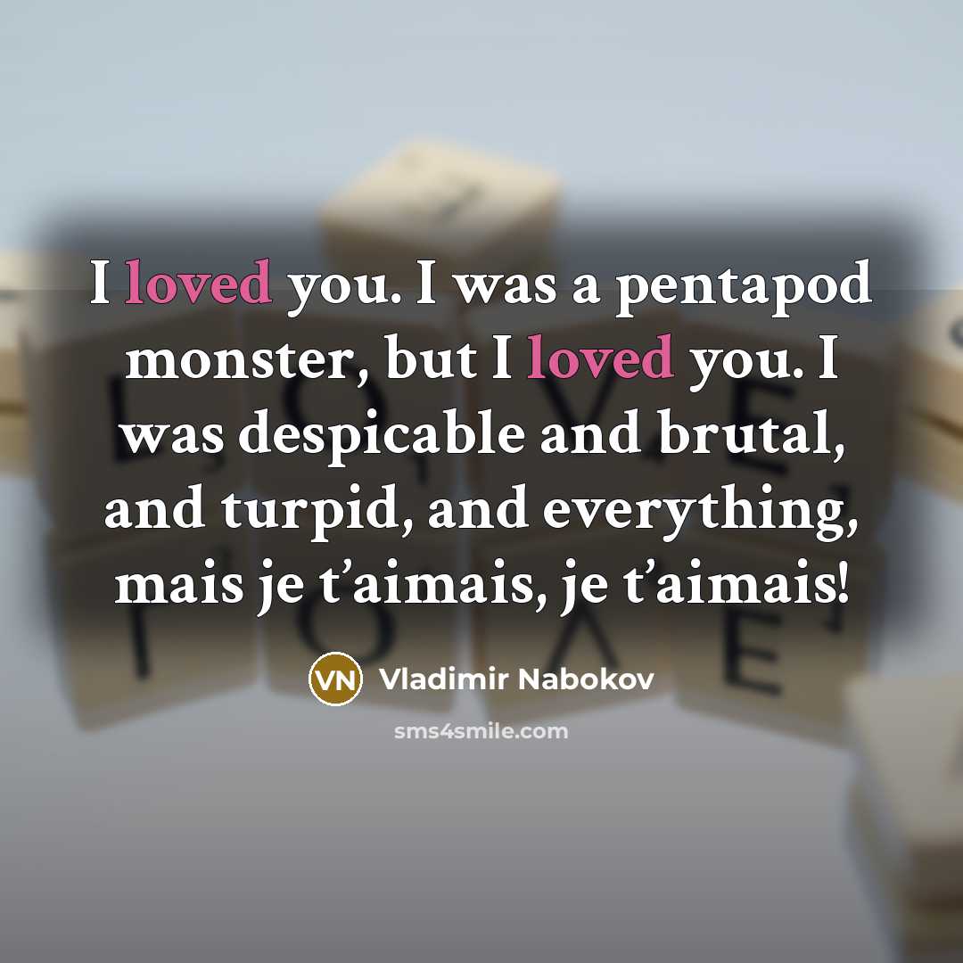 “I loved you. I was a pentapod monster, but I…” quote by Vladimir Nabokov