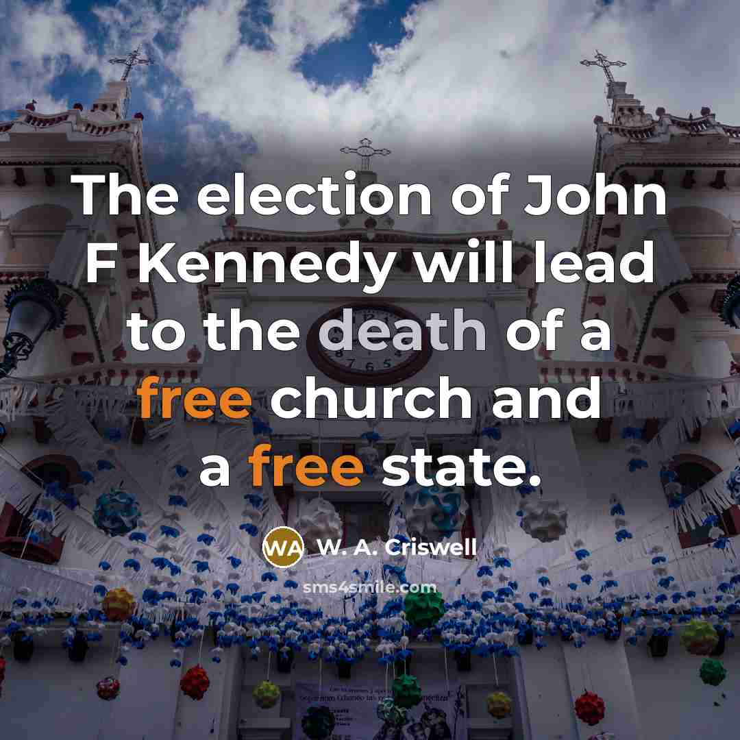 “The election of John F Kennedy will lead to the…” quote by W. A. Criswell