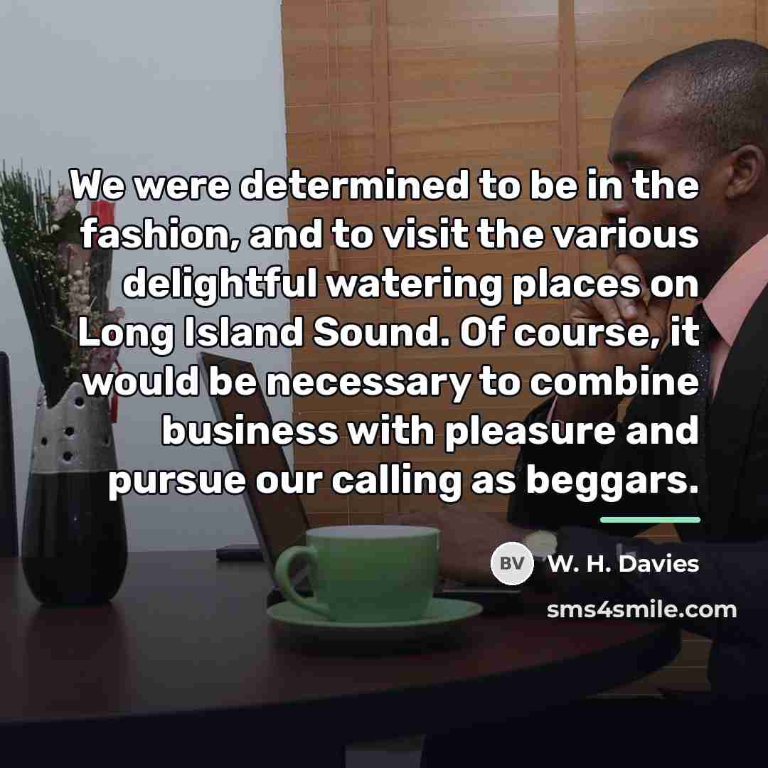 “We were determined to be in the fashion, and to…” quote by W. H. Davies