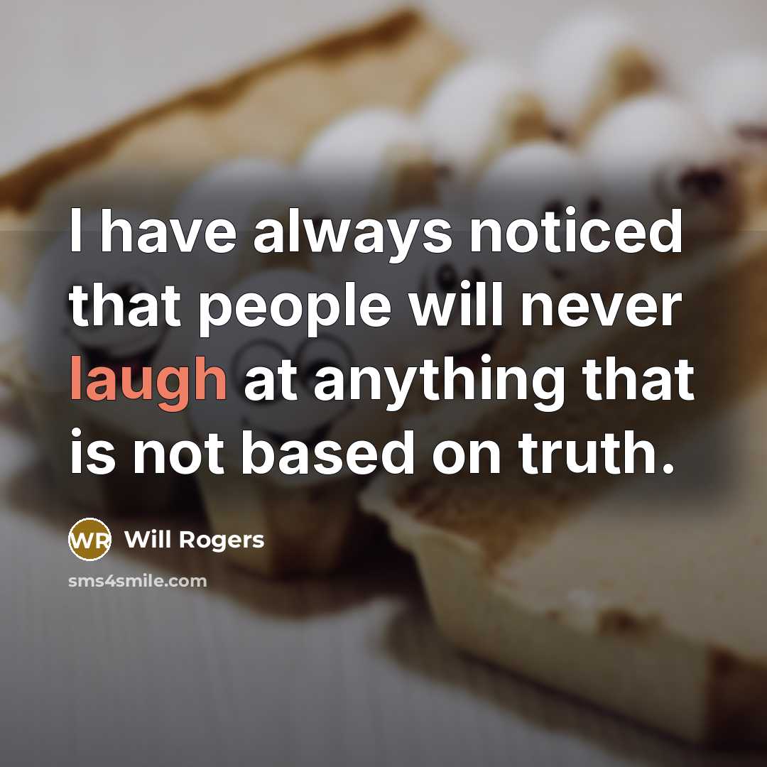 “I have always noticed that people will never laugh at…” quote by Will Rogers