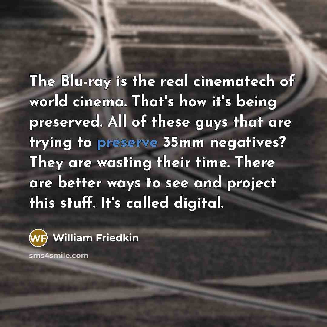 “The Blu-ray is the real cinematech of world cinema. That's…” quote by William Friedkin
