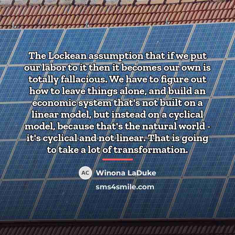 “The Lockean assumption that if we put our labor to…” quote by Winona LaDuke