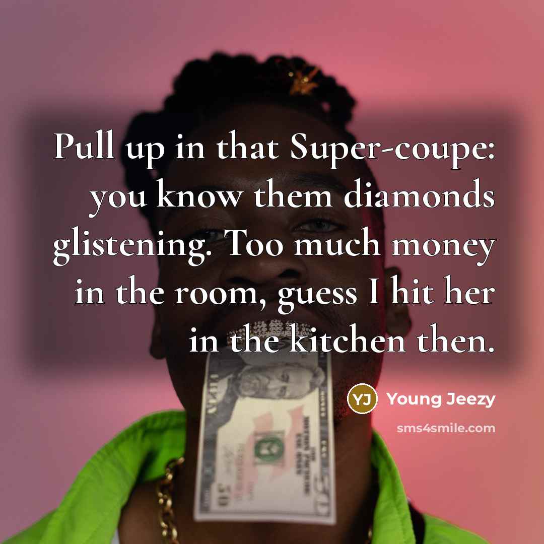 “Pull up in that Super-coupe: you know them diamonds glistening.…” quote by Young Jeezy