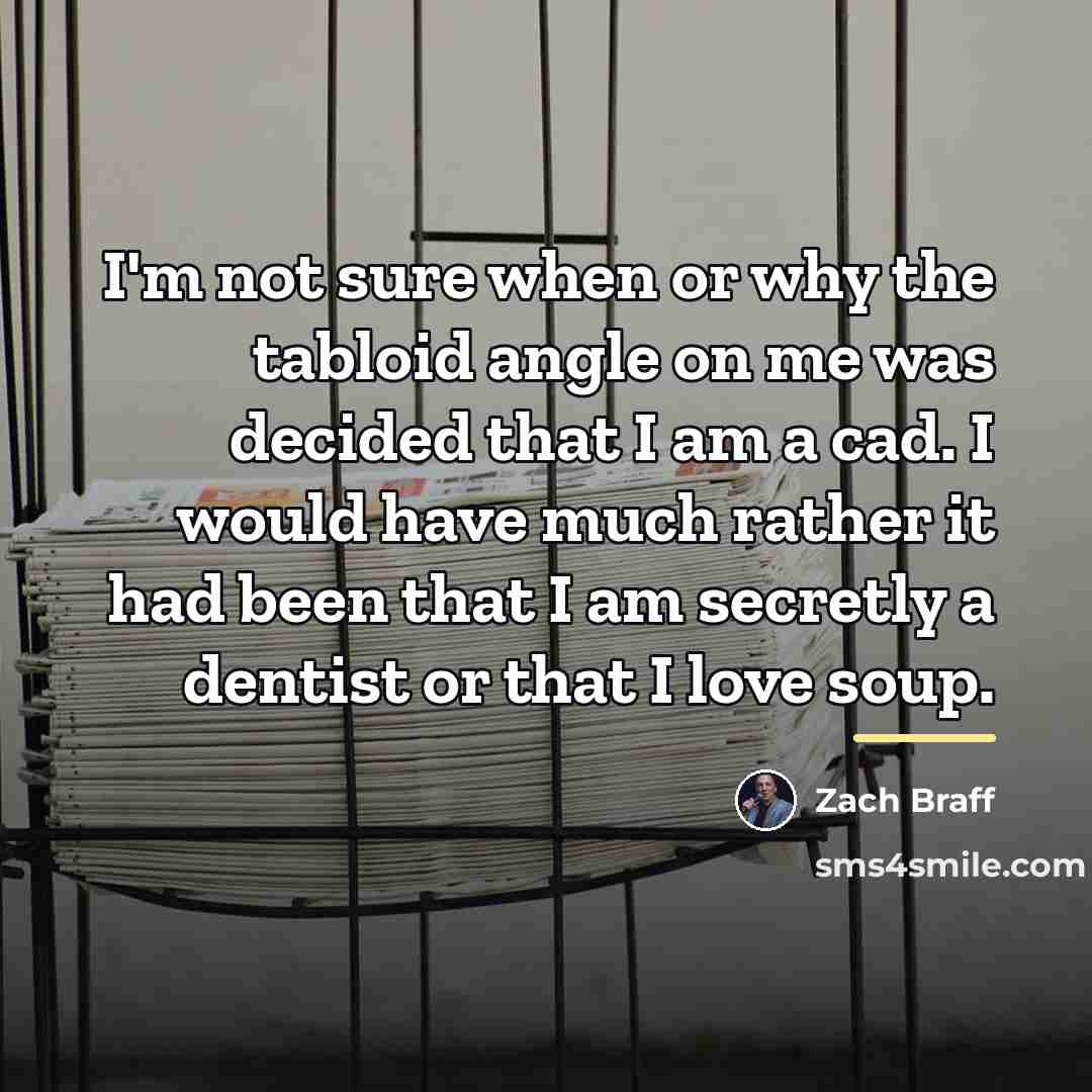 “I'm not sure when or why the tabloid angle on…” quote by Zach Braff
