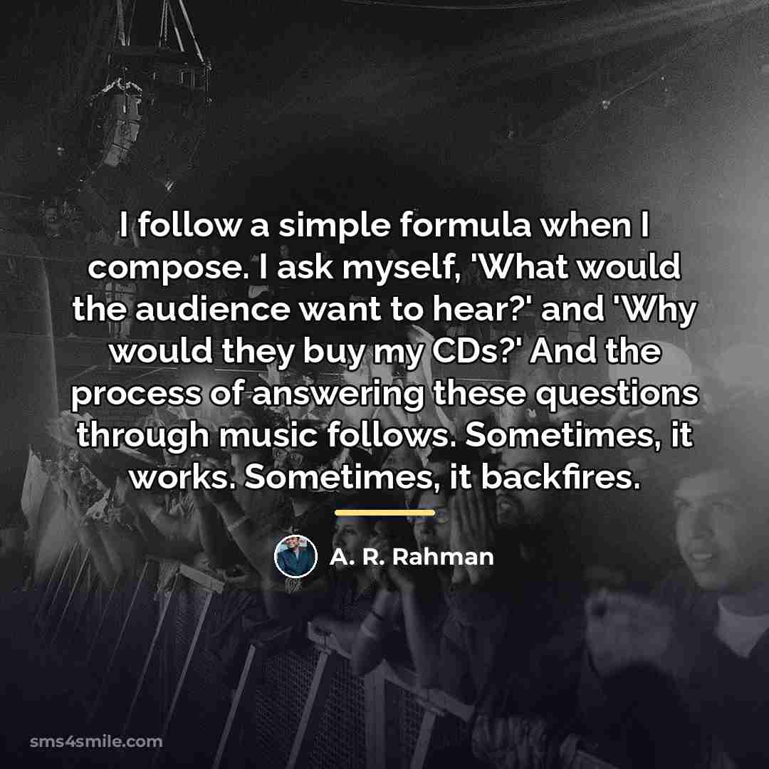 “I follow a simple formula when I compose. I ask…” quote by A. R. Rahman