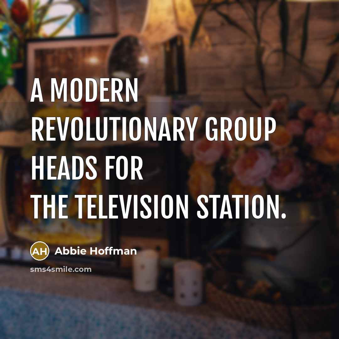 “A modern revolutionary group heads for the television station.…” quote by Abbie Hoffman