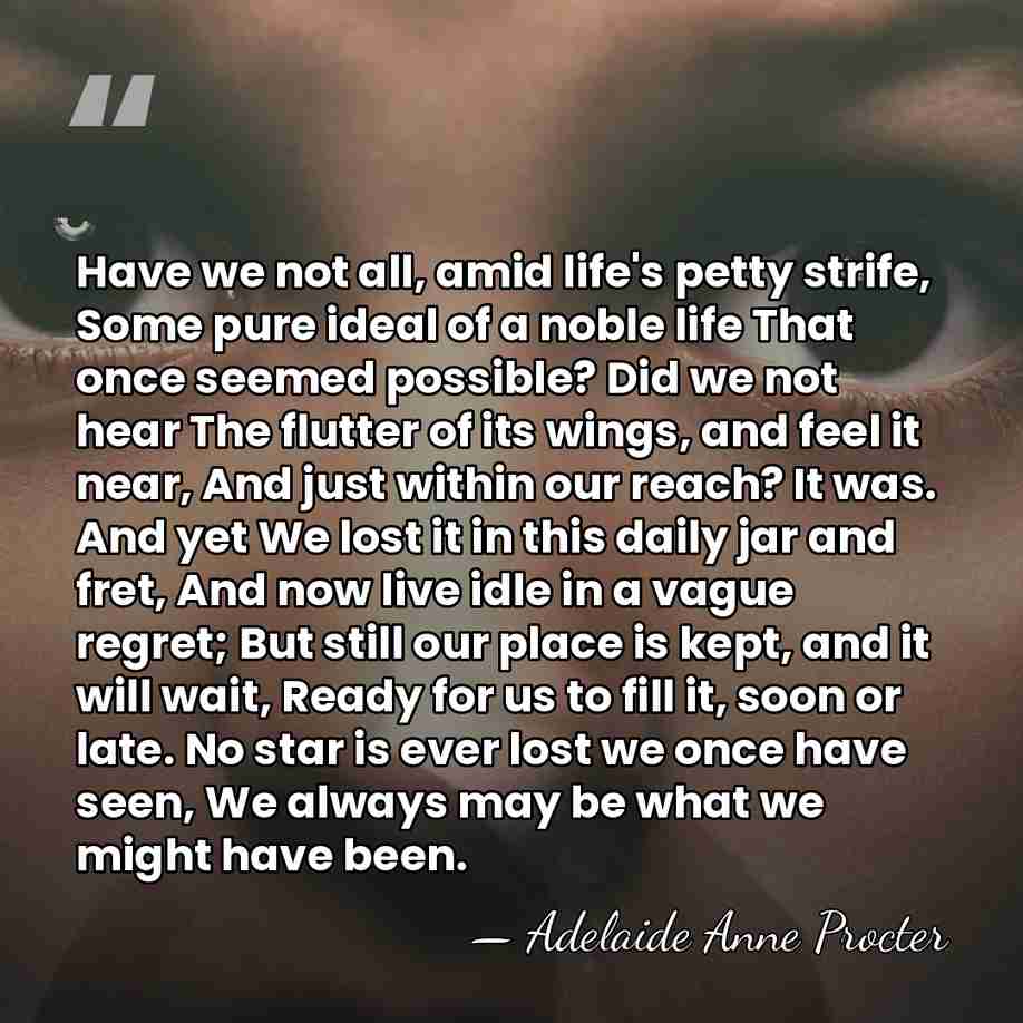 Have we not all, amid life's petty strife, Some pure ideal of&hellip; - Adelaide Anne Procter