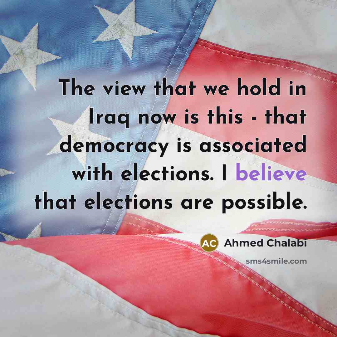“The view that we hold in Iraq now is this…” quote by Ahmed Chalabi