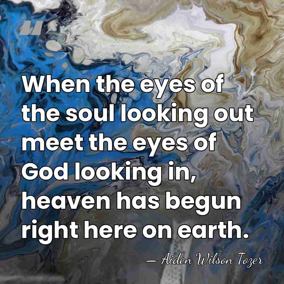 When the eyes of the soul looking out meet the eyes of&hellip; - Aiden Wilson Tozer