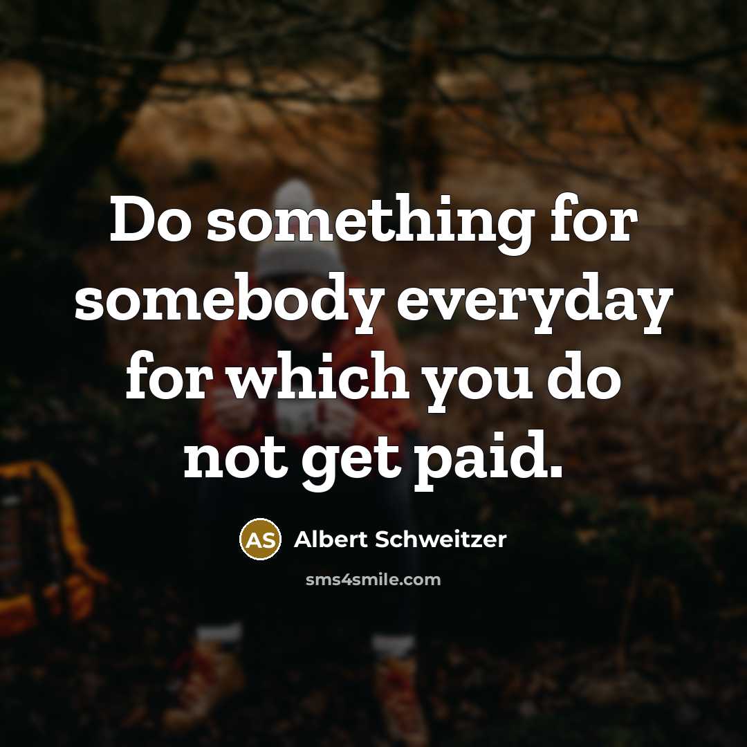 “Do something for somebody everyday for which you do not…” quote by Albert Schweitzer
