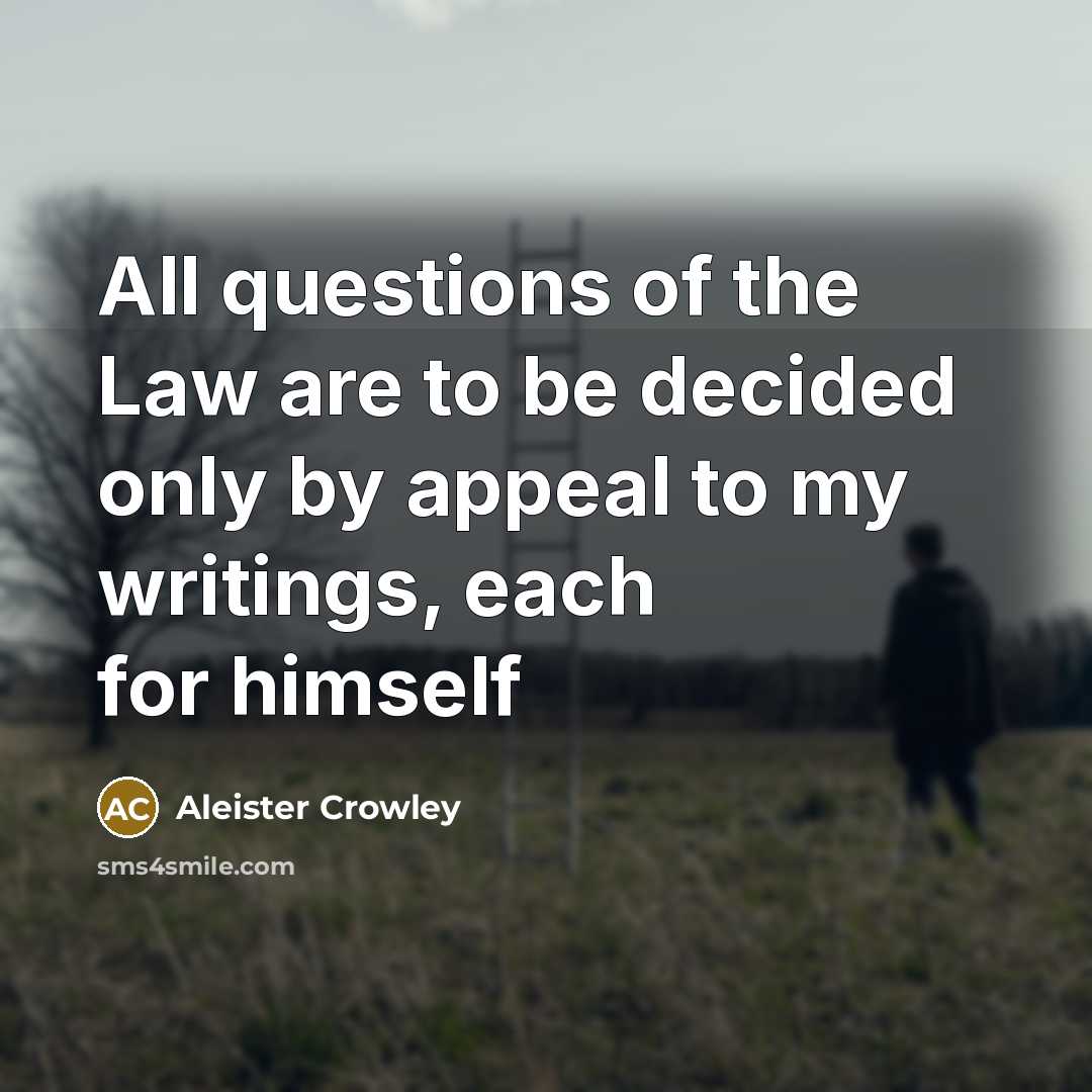 “All questions of the Law are to be decided only…” quote by Aleister Crowley