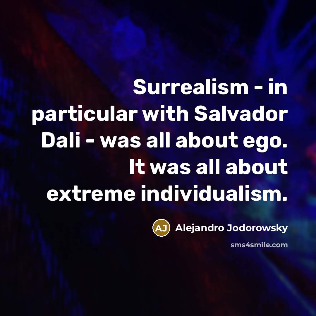“Surrealism - in particular with Salvador Dali - was all…” quote by Alejandro Jodorowsky