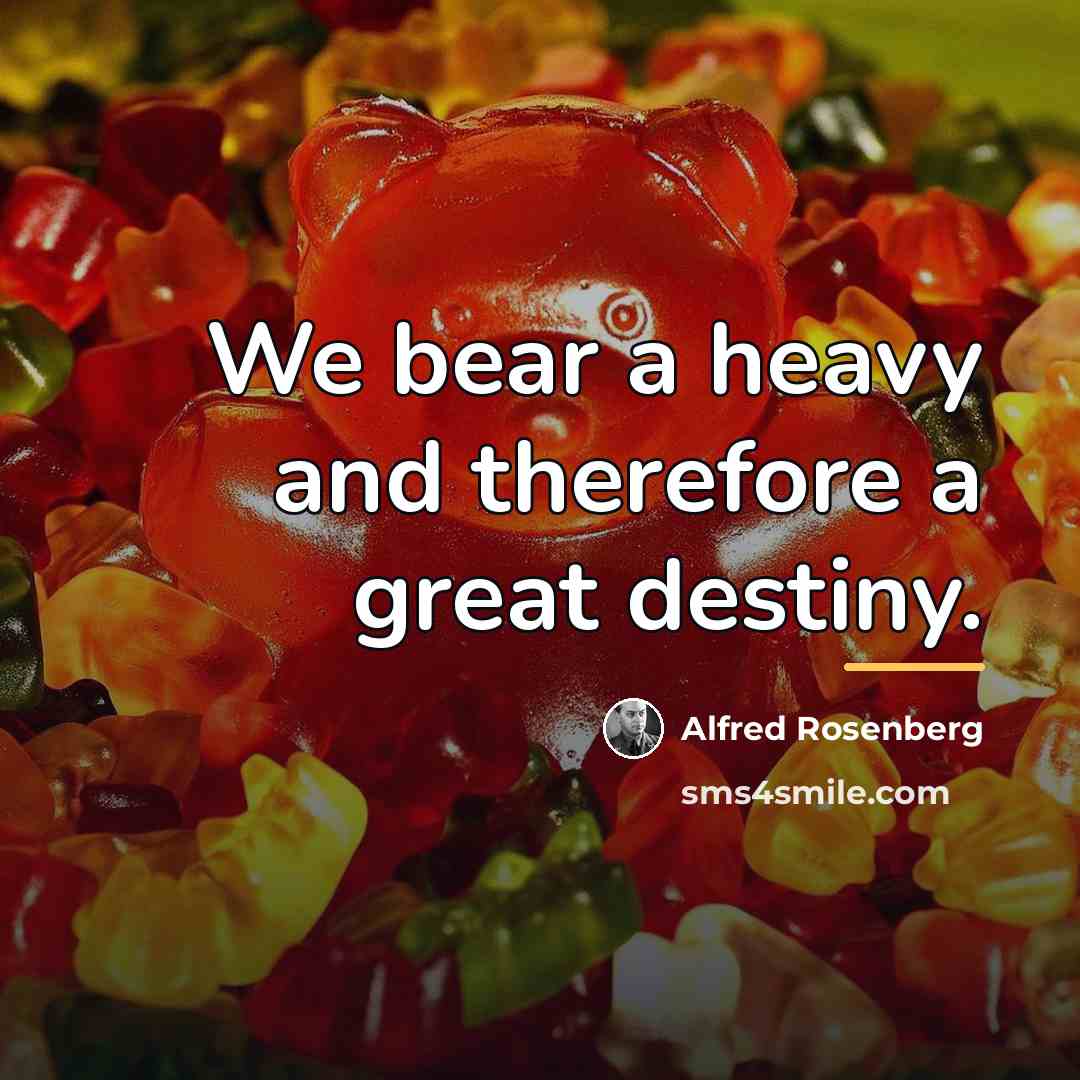 “We bear a heavy and therefore a great destiny.…” quote by Alfred Rosenberg