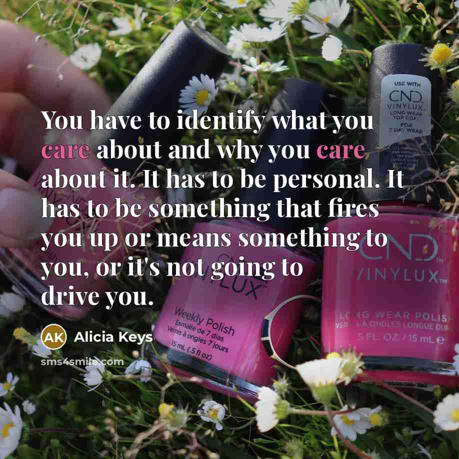 “You have to identify what you care about and why…” quote by Alicia Keys