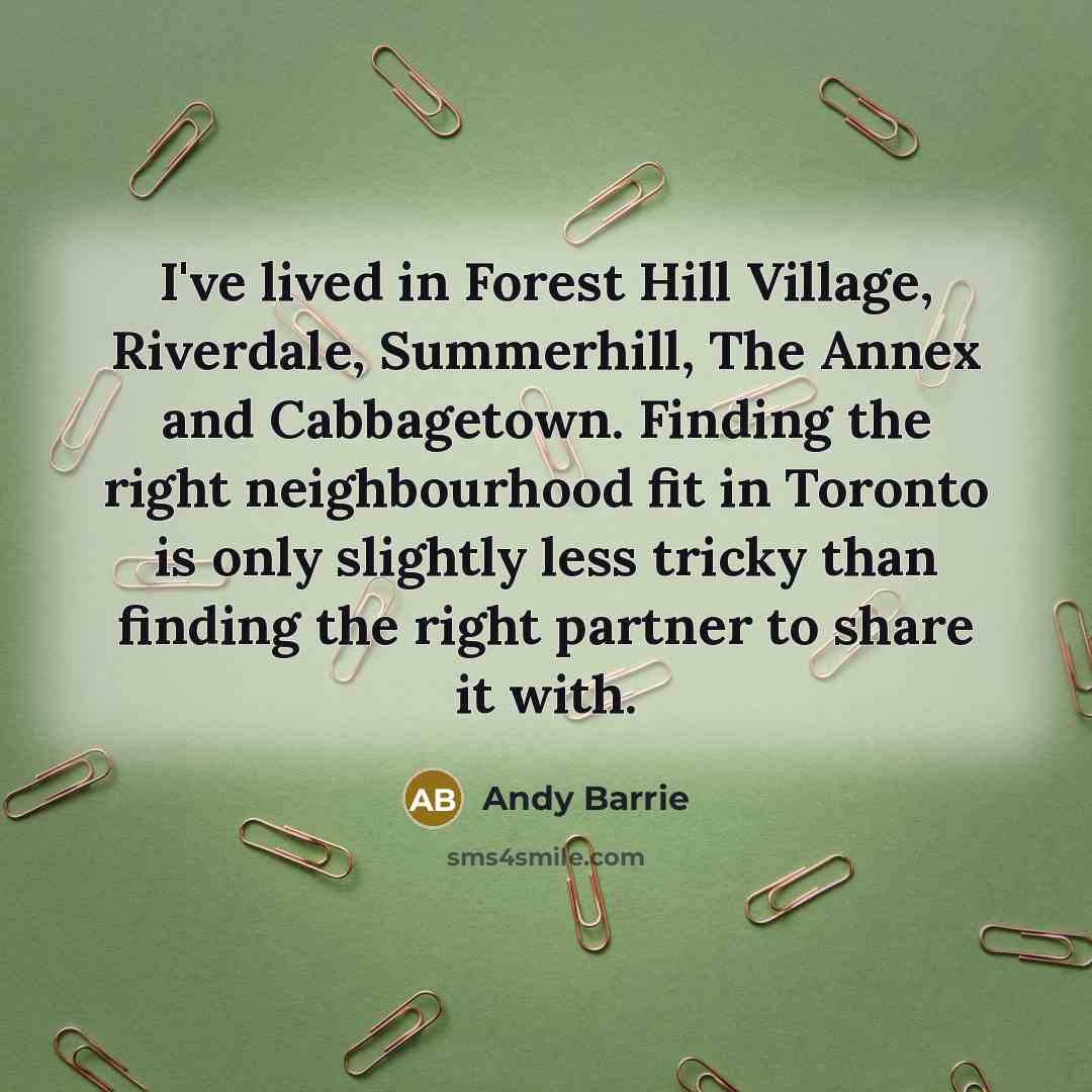 “I've lived in Forest Hill Village, Riverdale, Summerhill, The Annex…” quote by Andy Barrie