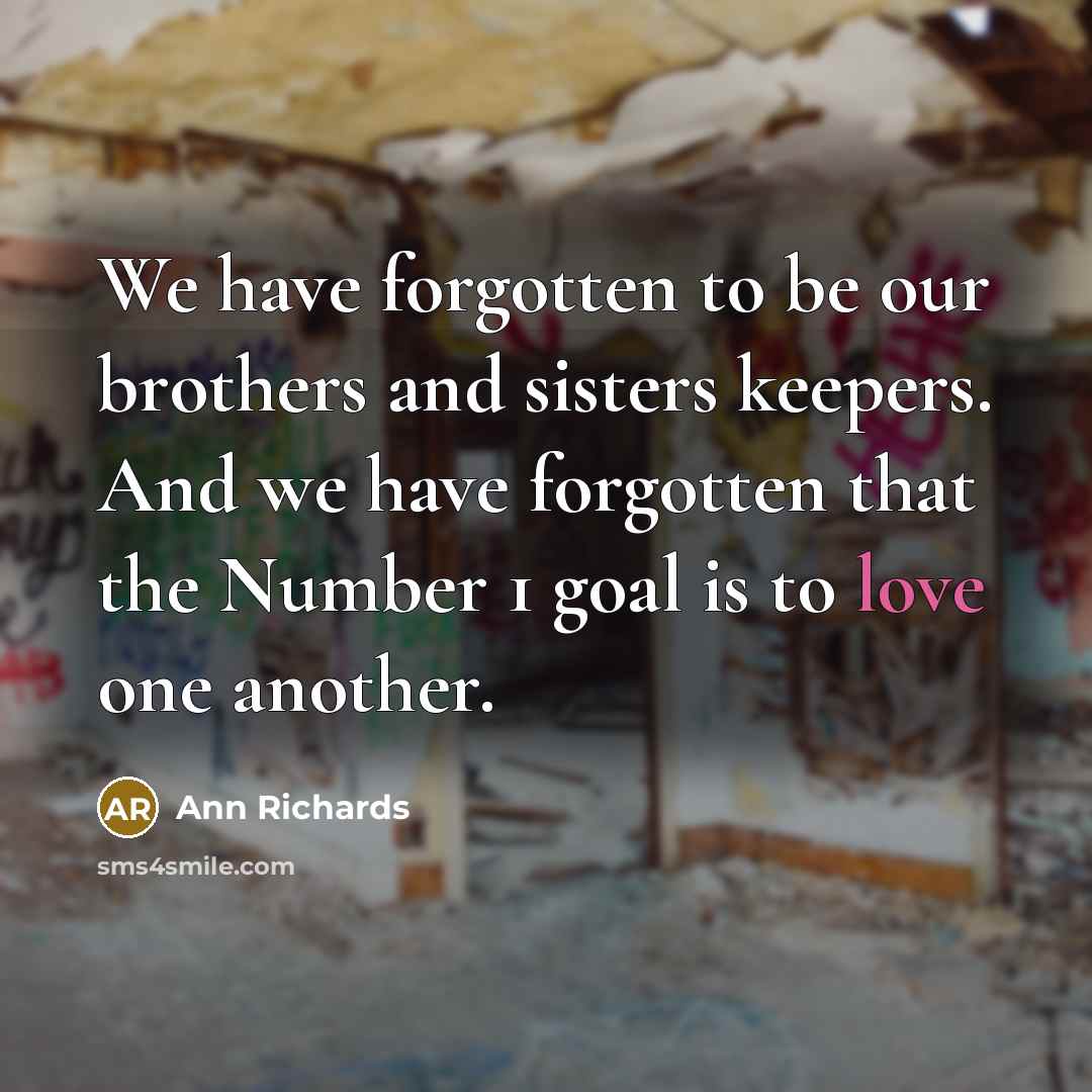“We have forgotten to be our brothers and sisters keepers.…” quote by Ann Richards