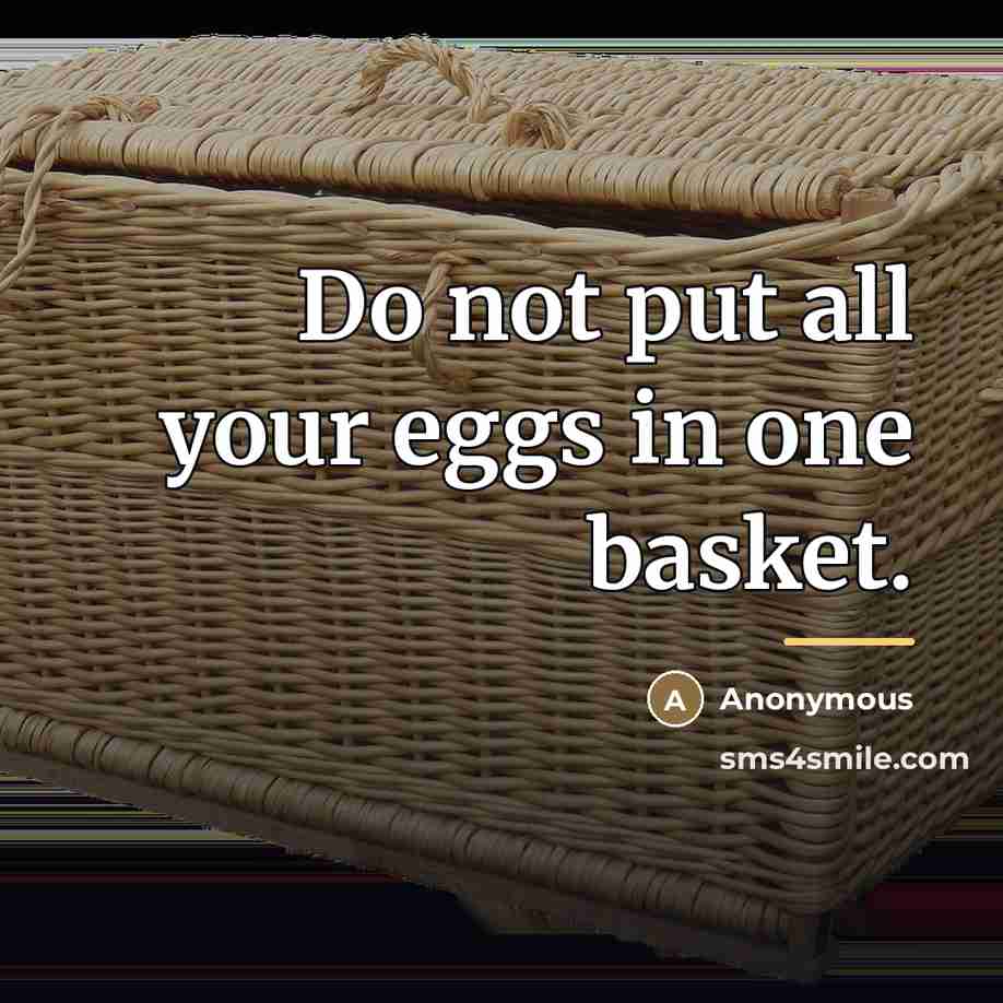 “Do not put all your eggs in one basket.…” quote by Anonymous