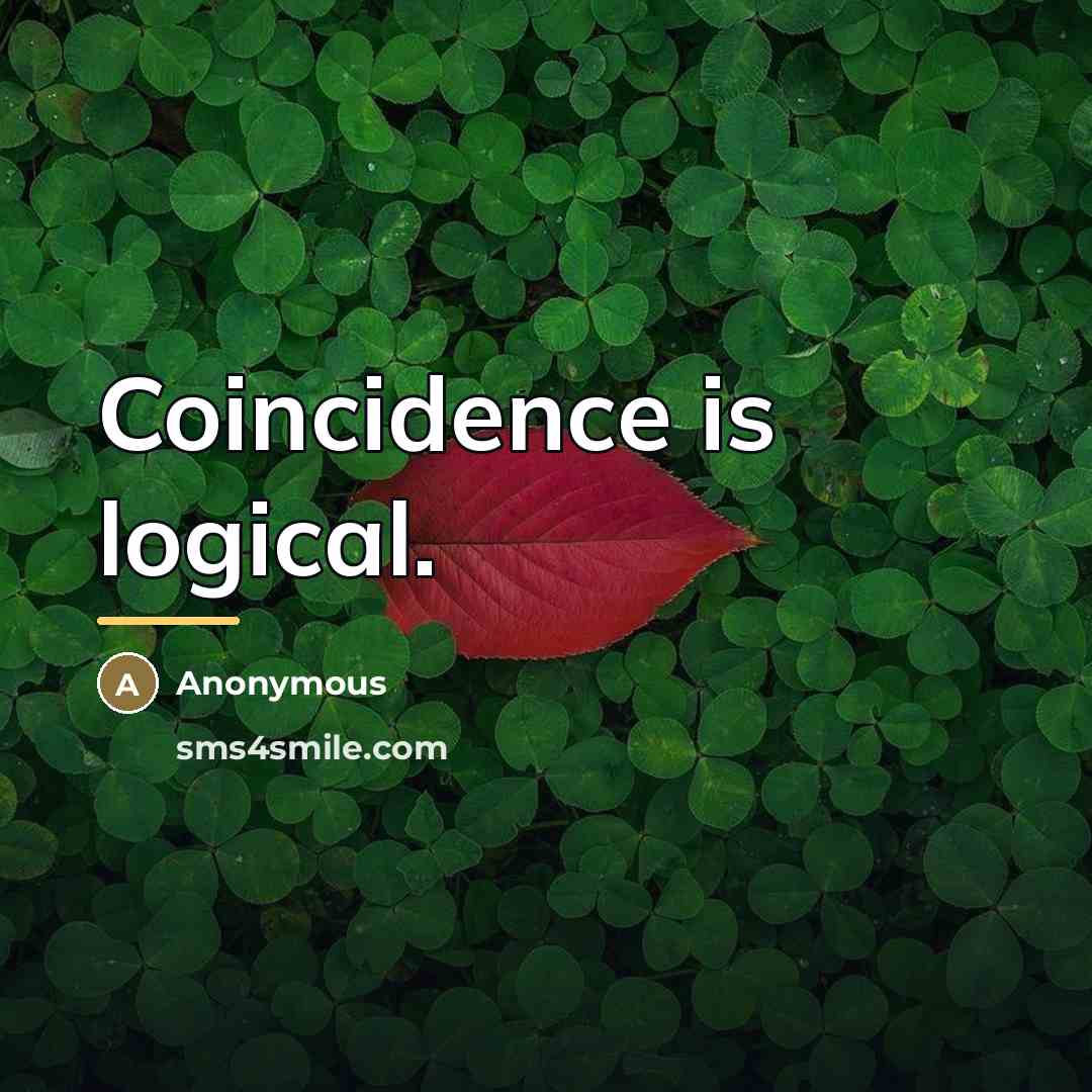 “Coincidence is logical.…” quote by Anonymous
