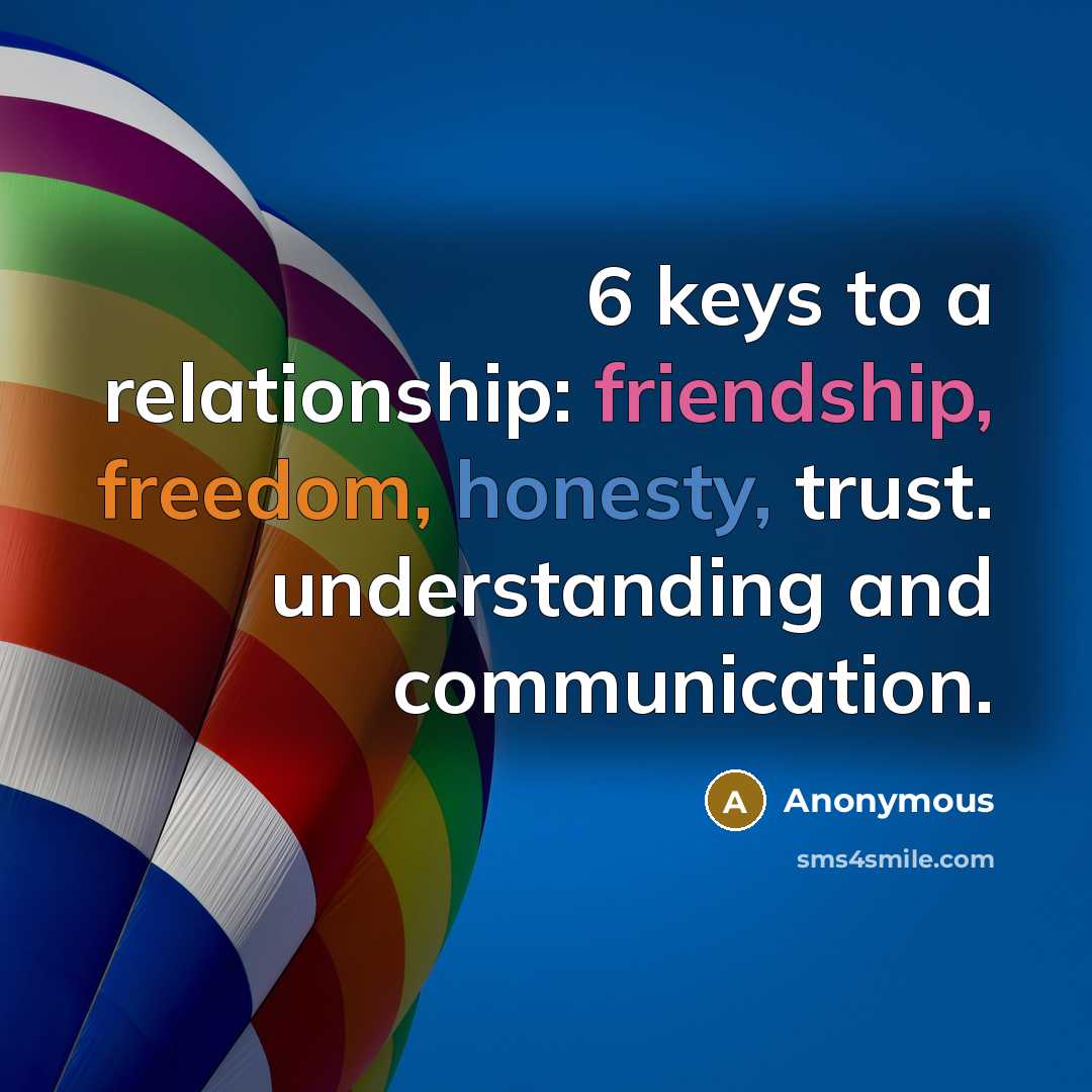 “6 keys to a relationship: friendship, freedom, honesty, trust. understanding…” quote by Anonymous